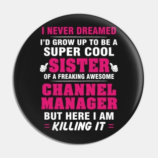 Channel Manager Sister  – Cool Sister Of Freaking Awesome Channel Manager Pin