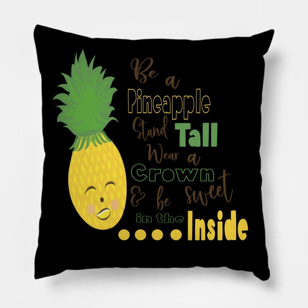 Be A Pineapple Stand Tall Wear A Crown and be Sweet in the Inside Pillow by sugarveryglider