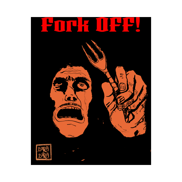 Fork off! by Botchy-Botchy