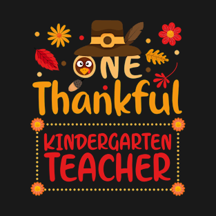 One Thankful kindergarten teacher Thanksgiving Outfit gift T-Shirt