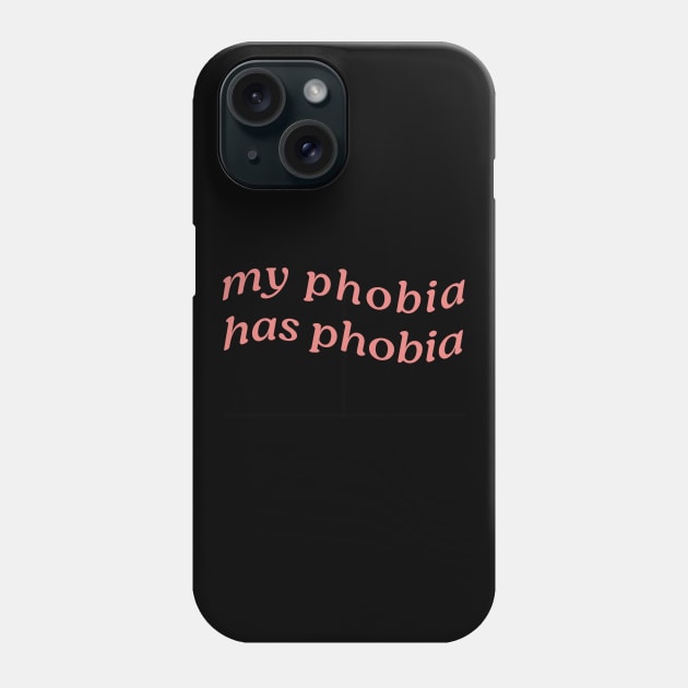 MY PHOBIA HAS PHOBIA Phone Case by Inner System