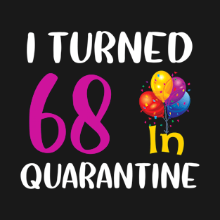 I Turned 68 in Quarantine Birthday T-Shirt