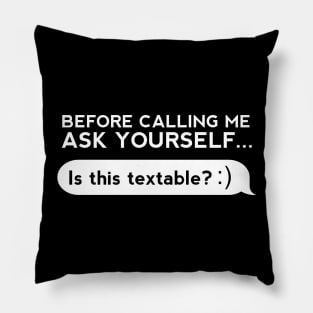 Before Calling Me Ask Yourself... Pillow