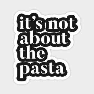 It's not about the Pasta | VPR | Vanderpump Rules James Kennedy funny quote Magnet