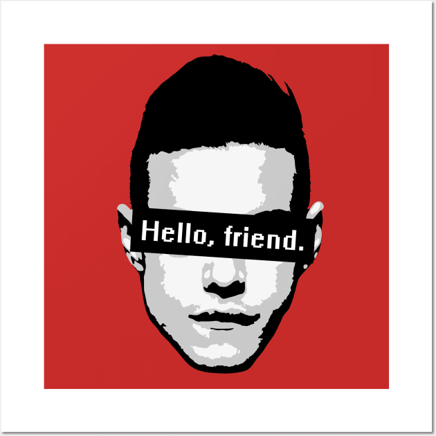 hello, friend, Mr. Robot, Hello, Friend. What I'm about to tell you is  top secret. A conspiracy bigger than all of us. #MrRobot, By Mr. Robot