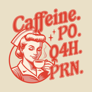 Caffeine PO Q4H PRN - Funny Nurse Retro Vintage Coffee Lover T-Shirt