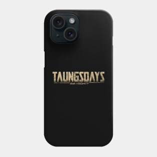 Taungsdays, Am I Right? Phone Case