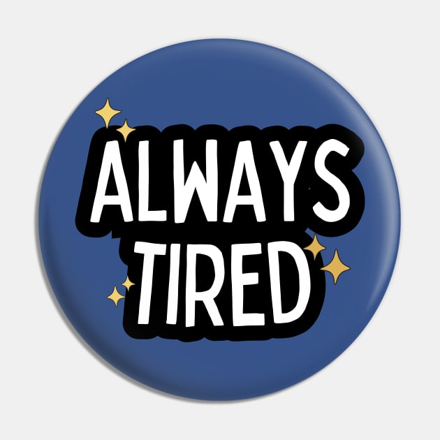 Always tired Pin by spaghettis