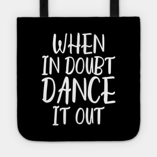 When In Doubt Dance It Out Tote