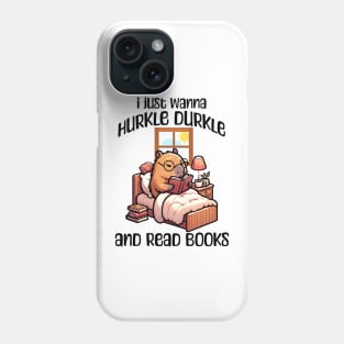 I Just Wanna Hurkle Durkle and Read Books capybara design Phone Case