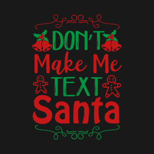 Don T Make Me Text Santa-Funny Christmas T-Shirt