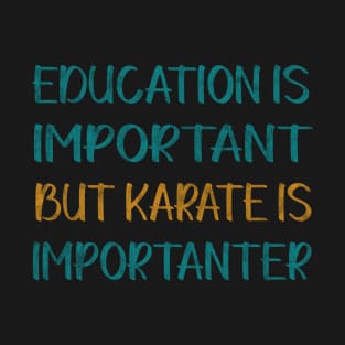 Education Is Important But Karate Is Importanter T-Shirt