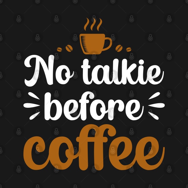 No Talkie Before Coffee by DragonTees