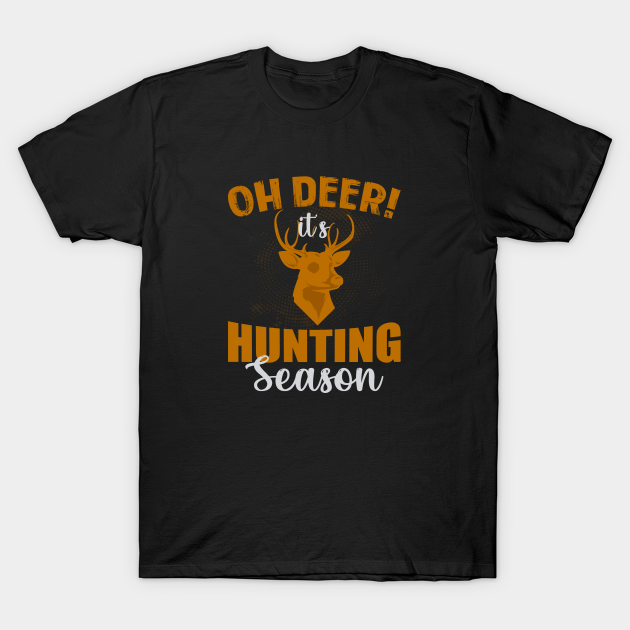 Oh Deer It's Hunting Season - Oh Deer Its Hunting Season - T-Shirt