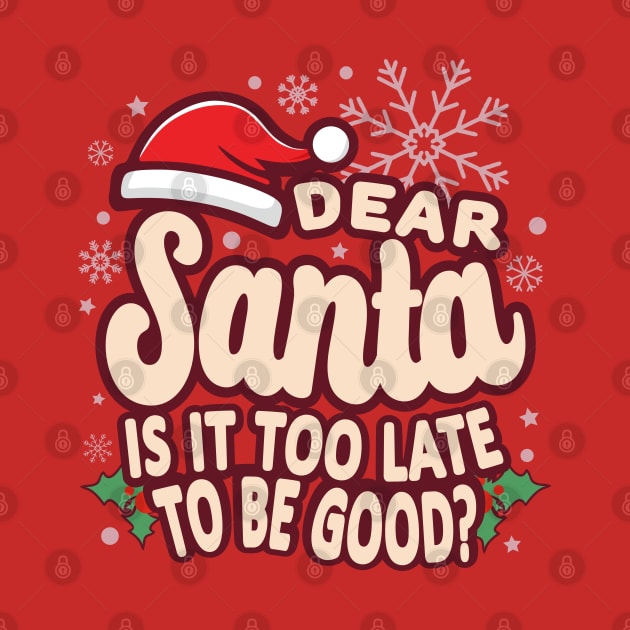 Christmas Is It Too Late To Be Good Funny by JaussZ