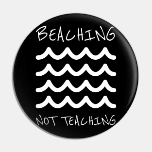 Beaching not teaching Shirt Pin