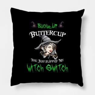 Buckle Up Buttercup You Just Flipped My Witch Switch Pillow