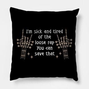 I'm Sick And Tired Of The Loose Rap You Can Save That Quotes Music Skeleton Hands Pillow