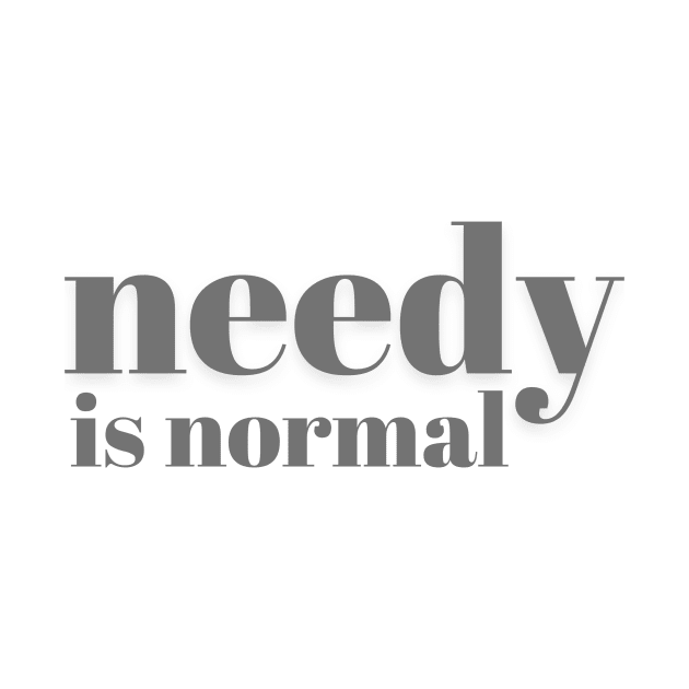 Needy Is Normal - Charcoal - Needy Is Normal - Charcoal by Finding Mr Height