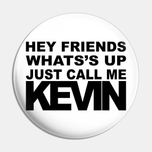 Hey Call Me Kevin (Black) Pin