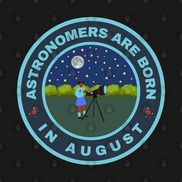 Astronomers are born in August alternate design by InspiredCreative