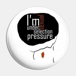 i'm under sexual selection pressure Pin