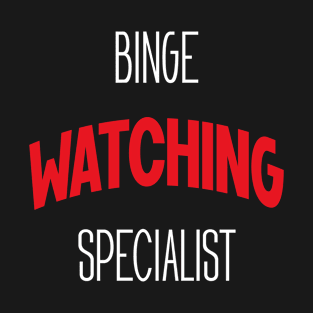 Binge Watching Specialist - Gift Funny T-Shirt