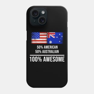 50% American 50% Australian 100% Awesome - Gift for Australian Heritage From Australia Phone Case