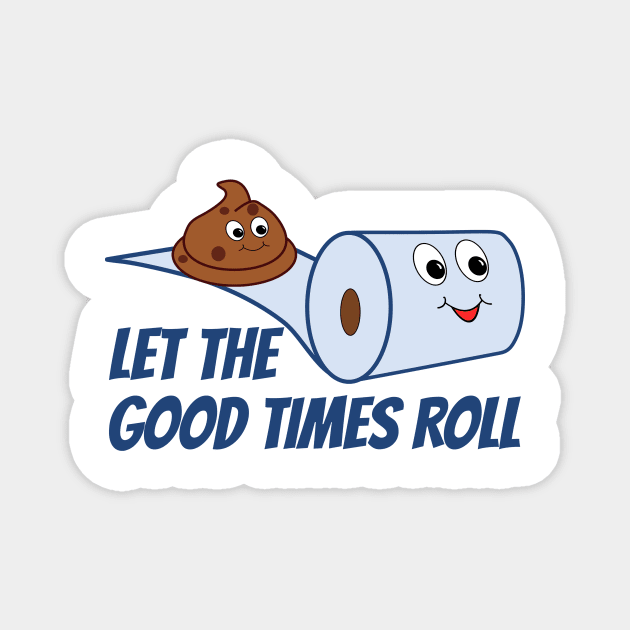 Funny Let The Good Times Roll Poop And Toilet Paper Cartoon Magnet by RudeUniverse