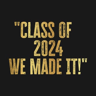 Class of 2024 We Made It Graduation T-Shirt