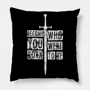 Become who you were born to be. Pillow