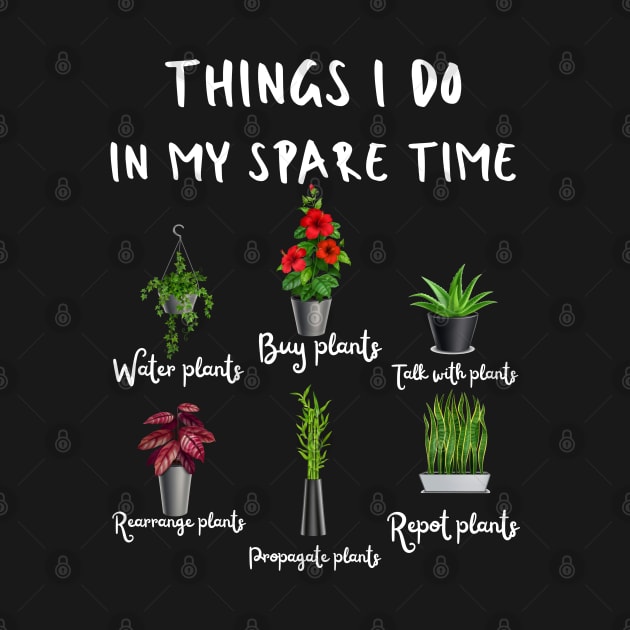 Things I Do In My Spare Time, Plant Lover Gift by JustBeSatisfied