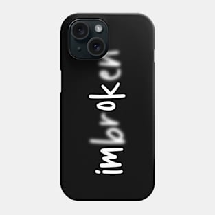 I'm Broken I'm Okay Phone Case