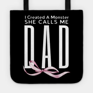 I Created A Monster She Calls Me Dad Tote