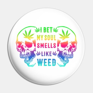 I BET MY SOUL SMELLS LIKE WEED Pin