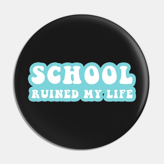 School Ruined My Life Pin by CityNoir