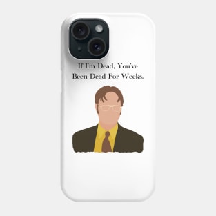 The Office Dwight Schrute If Im Dead You've Been Dead For Weeks Quote Phone Case