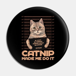 Catnip made me do it Funny Cat Pin