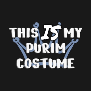 This IS my Purim costume T-Shirt