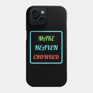 Make Heaven Crowded Phone Case