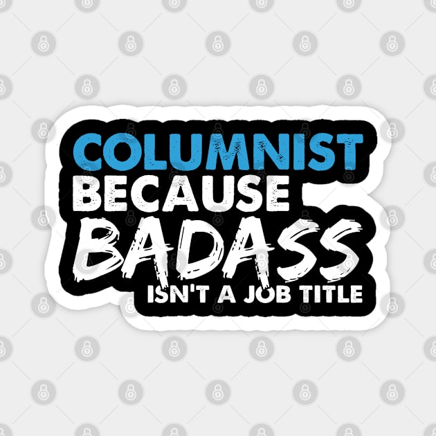 Columnist because badass isn't a job title. Suitable presents for him and her Magnet by SerenityByAlex