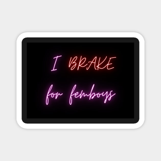 I brake for femboys - car bumper sticker Magnet by LukjanovArt