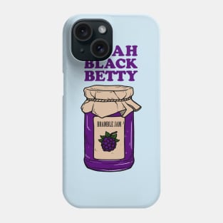 Woah Black Betty Bramble Jam Phone Case