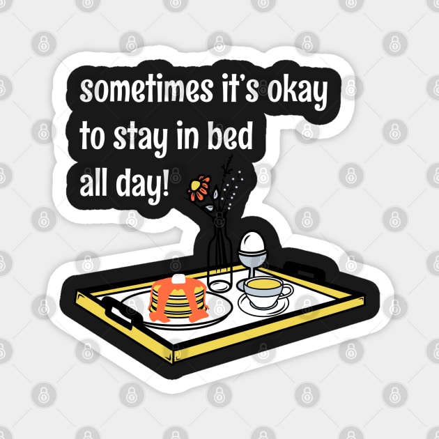 "It's Okay To Stay In Bed All Day" Sunday Morning Breakfast In Bed Brunch Quote Magnet by faiiryliite