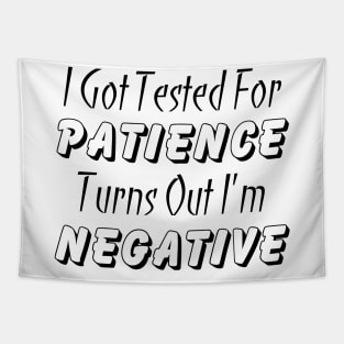 I Got Tested For Patience Turns Out I'm Negative Tapestry