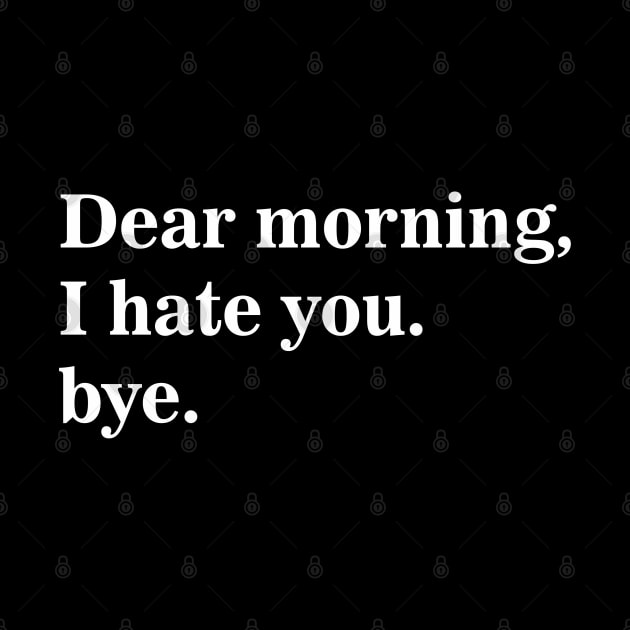 Dear Morning I Hate You Bye by dewinpal