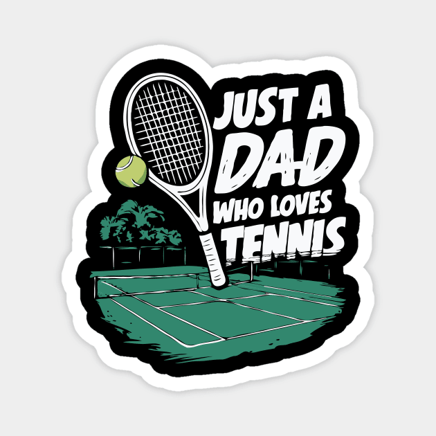 Just A Dad Who Loves Tennis. Funny Dad Magnet by Chrislkf