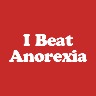 I Beat Anorexia T-Shirt