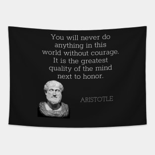 aristotle | quotes | you will never do anything in this world without courage. it is the greatest quality of the mind next to honor. Tapestry