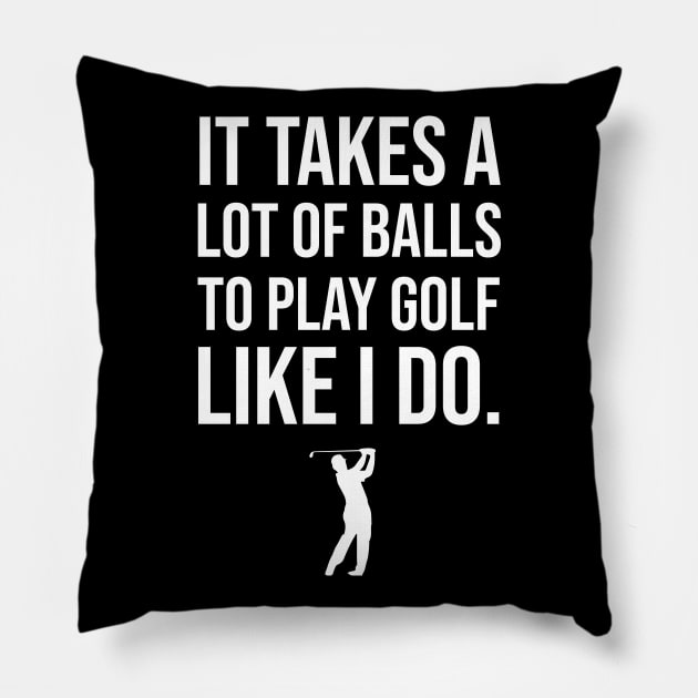 It Takes A Lot Of Balls To Play Golf Like I Do Pillow by sunima